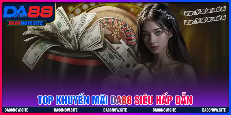 Đón chào top sự kiện khuyến mãi DA88 hot nhất 2025