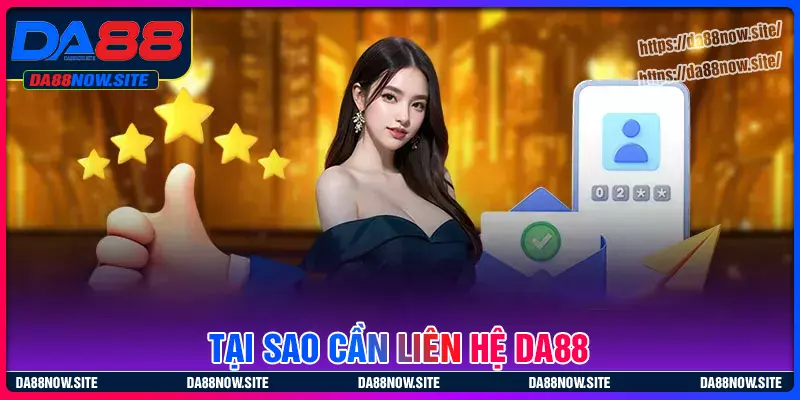 Tại sao việc liên hệ DA88 lại trở nên quan trọng?
