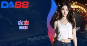 Tài Xỉu DA88 - Cách chơi và bí kíp rinh thưởng lớn