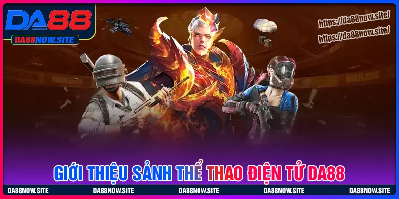 Tổng quan về sảnh cược e-sports DA88
