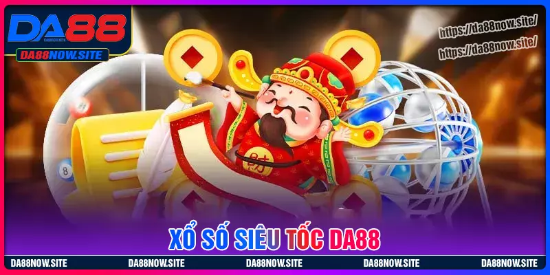 Tổng quan về xổ số siêu tốc DA88