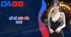 Xổ số Siêu Tốc - Săn quà đỉnh cao mỗi ngày cùng DA88